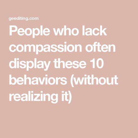 People who lack compassion often display these 10 behaviors (without realizing it) Compassion Aesthetic, Reading People, Lack Of Empathy, How To Read People, Judging Others, Words Of Comfort, Human Interaction, Composition Design, Tough Love