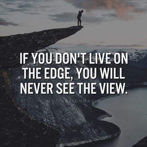 Enjoy The View Quotes, Edge Quotes, Risk Quotes, Billionaire Sayings, Try Quotes, Senior Posters, Mountain Quotes, Life On The Edge, Luxury Quotes