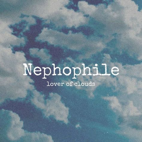 love of clouds ☁️ Types Of Philes List, Unique Words With Deep Meaning About Love, Unique Words In English, Unique Love Words, Names That Mean Cloud, Phile Types Of List, Deep Words With Meaning Love, Pretty Words With Meaning Love, Short Aesthetic Words