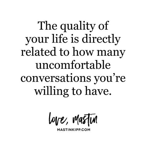 The quality of your life is directly related to how many uncomfortable conversations you're willing to have. #life #courage Uncomfortable Quotes, Uncomfortable Quote, Communication Relationship Quotes, Uncomfortable Conversations, Conversation Quotes, Communication Quotes, Quality Quotes, Communication Relationship, Life Philosophy