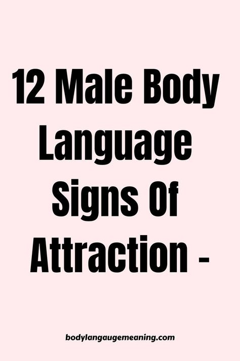 12 male body language signs of attraction Body Language Reading, How To Read Body Language Signs, Body Language Psychology Attraction, Signs Of Attraction Body Language, How To Attract A Guy, Attraction Body Language, How To Know If A Guy Likes You Signs, Body Language Attraction Men, Body Language Attraction Signs