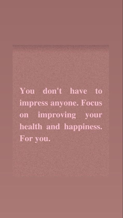 You don’t have to impress anyone. Focus on improving your health and happiness. For you. Beauty Tips Quotes, Impress Quotes, Health And Happiness, Stop Thinking, Focus On Yourself, Phone Wallpapers, Happy Quotes, Wallpaper Quotes, Focus On