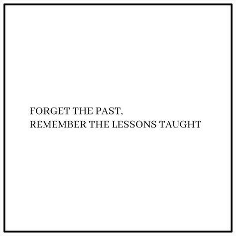 FORGET THE PAST, REMEMBER THE LESSONS TAUGHT Forget The Past, Forgetting The Past, The Past, On Instagram, Instagram