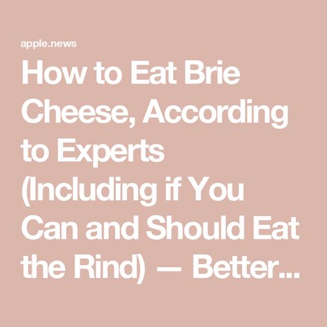 How to Eat Brie Cheese, According to Experts (Including if You Can and Should Eat the Rind) — Better Homes & Gardens How To Eat Brie, 30 Minute Dinners, Feta Pasta, Gardening Trends, Brie Cheese, Recipe 30, Did You Eat, Creamy Cheese, Cheese Sandwich