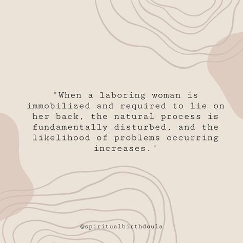 The Spiritual Birth Doula on Instagram: ""As soon as we begin to intervene in the natural process, the possibility of complications increases, and the need for intervention and pain-relieving drugs becomes more prevalent. When a laboring woman is immobilized and required to lie on her back, the natural process is fundamentally disturbed, and the likelihood of problems occurring increases." ~ Active Birth: The New Approach To Giving Birth Naturally by Janet Balaskas When women are forced to la Unmedicated Birth Quotes, Giving Birth Naturally, Birth Quotes, Doula Training, Unmedicated Birth, Doula Business, Birth Doula, Birth Plan, Home Birth