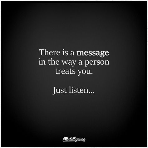 There is a message in the way a person treats you...just listen. Treat Yourself Quotes, Image Positive, Lessons Learned, Meaningful Quotes, The Words, Great Quotes, Wisdom Quotes, Relationship Quotes, Cool Words