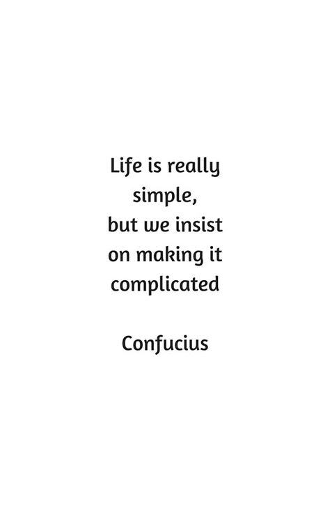 Confucius Quote - Life is really simple but we insist on making it complicated  #motivation #inspirationandideas #inspirationalquotes #inspiration  #society6 Make It Simple Quotes, Life Is Not Complicated Quotes, Life Is Simple We Complicate It, Confuscious Quotes, Live Simple Quotes, Inspirational Quotes Positive Motivation, Complicated Quotes, Its Complicated, Life Is Complicated