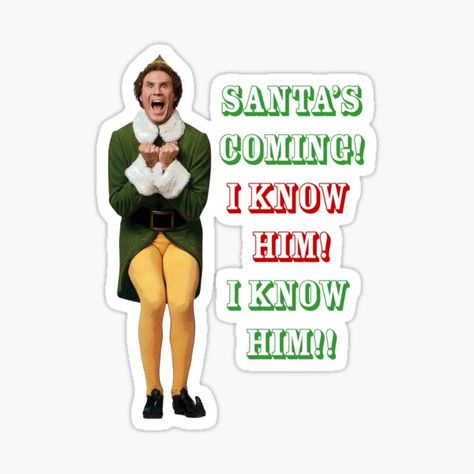 SANTA'S COMING!! I KNOW HIM! I KNOW! • Millions of unique designs by independent artists. Find your thing. Omg Santa I Know Him, Elf 2003, Santa I Know Him, Santas Coming, Happy Birthday Quotes Funny, Elf Movie, Birthday Quotes Funny, Will Ferrell, Elf Christmas