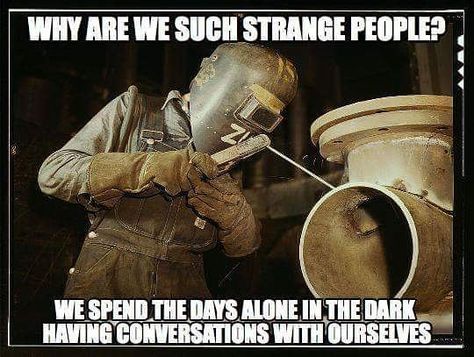 Welder Humor, Welding Memes, Rig Welder, Welder Quote, Welding Funny, Welding Training, Welded Metal Projects, Welding Rigs, Welding Jobs