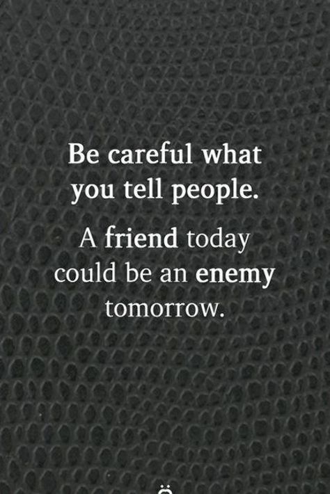 Be careful what you tell people. A friend today could be an enemy tomorrow. Friend Enemy Quotes, Fine Boy, Enemies Quotes, Godfather Quotes, True Friends Quotes, False Friends, Lonliness Quotes, Small Quotes, Real Friendship Quotes