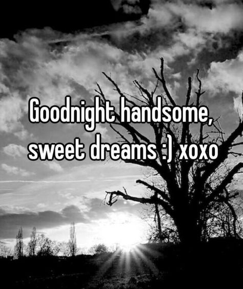 Goodnight handsome ....gonna be a long week...start tuesday...won't stop til Sunday night Good Night My Handsome Man, Sweet Dreams Handsome, Goodnight Handsome Quotes, Good Night Handsome, Goodnight Handsome, Quotes You Are Amazing, Cute Memes For Him Goodnight, Handsome Quotes, Funny Good Night Memes