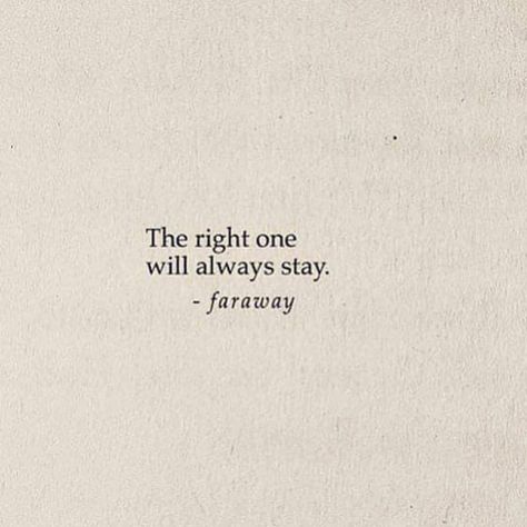 Real Ones Will Always Stay, The Right One Will Always Stay, The Right Ones Always Stay, The Right People Always Stay, Stay Quotes, Quotes Lines, Pretty Poems, Rare Quote, Hope Life