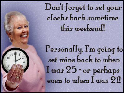 Daylight savings Set Clocks Back, Spring Forward Fall Back, Pray For Our Nation, Drunken Sailor, Junk Drawers, Growing Old Gracefully, Ageing Gracefully, Time Change, Clocks Back