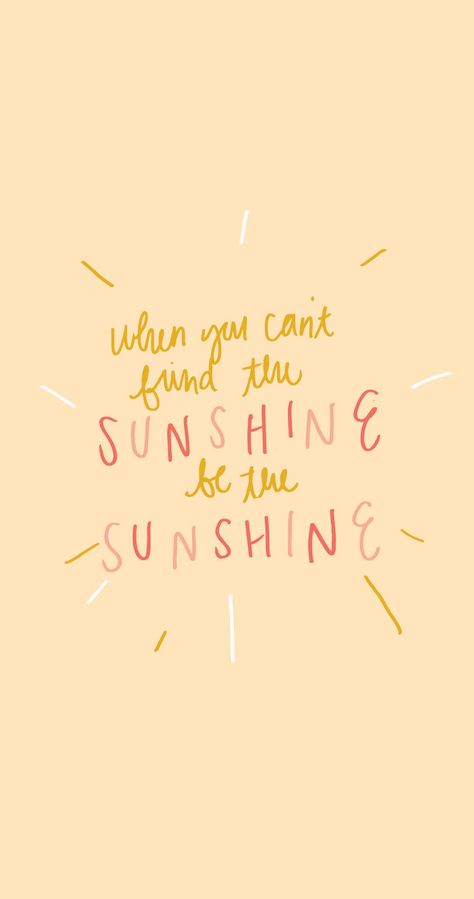 Be the sunshine Be Your Own Sunshine Wallpaper, Be The Sunshine Wallpaper, Create Your Own Sunshine Quotes, Be The Sunshine Quotes, Quotes About Sunshine, Sunshine Wallpaper, Sun Quotes, Be The Sunshine, Sunshine Quotes