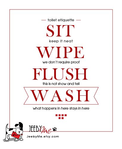 JeebyMe — Toilet etiquette. SIT. WIPE. FLUSH. WASH. Toilet Etiquette, Bathroom Etiquette, Sabertooth Tiger, Toilet Rules, Cleaning Quotes, Bathroom Makeovers, Bathroom Quotes, Bathroom Printables, Bathroom Rules