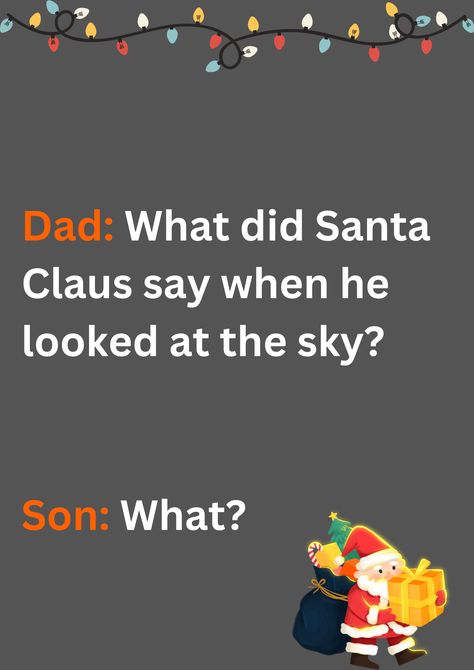 Dad joke about Santa looking up to the sky, on a grey background. The image has text and emoticons. Christmas Dad Jokes Hilarious, Christmas Dad Jokes, Santa Jokes, Best Dad Jokes, Dad Jokes Funny, Up To The Sky, Look At The Sky, Jokes For Kids, About Christmas