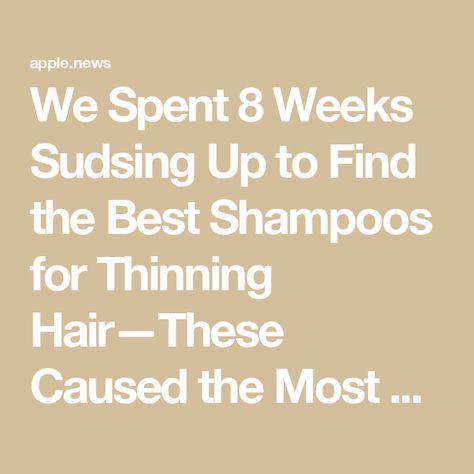 We Spent 8 Weeks Sudsing Up to Find the Best Shampoos for Thinning Hair—These Caused the Most Growth — InStyle Best Products For Fine Thinning Hair, Best Shampoo For Thinning Hair Woman, Best Shampoo For Thinning Hair, Best Shampoo For Women, Thinning Hair Women, Shampoos For Thinning Hair, Drugstore Shampoo, Thicker Stronger Hair, Best Shampoo