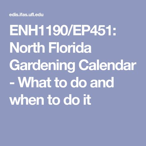 ENH1190/EP451: North Florida Gardening Calendar - What to do and when to do it North Florida Gardening, South Florida Gardening, Central Florida Gardening, Gardening Calendar, Flower Calendar, Florida Plants, Florida Gardening, Gardening Zones, Garden Calendar