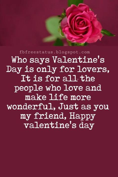 Valentines Day Messages For Friends, Who says Valentine's Day is only for lovers, It is for all the people who love and make life more wonderful, Just as you my friend, Happy valentine's day Friends Valentines Quotes, Valentines Messages For Friends, Valentines Day Quotes Friendship, Citation Saint Valentin, Happy Valentine's Day Friend, Valentines Day Sayings, Valentines Day Quotes For Friends, Best Valentines Day Quotes, Happy Valentines Day Pictures