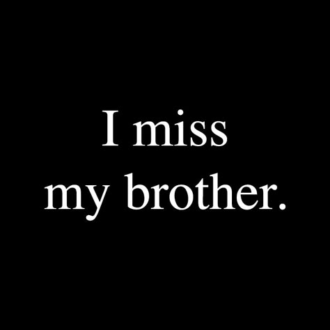 I miss my brother. I Want My Brother Back, Overprotective Brother Aesthetic, Brotherly Love Aesthetic, I Miss You Brother, Brother Issues Quotes, My Brother Hates Me, Protective Brother Aesthetic, Missing Aesthetic, Little Brother Aesthetic