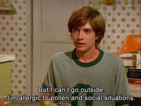 But I can't go outside. I'm allergic to pollen and social situations. That 70s Show, Film Quotes, Tv Quotes, Memes Humor, Movie Quotes, Serie Tv, Mood Pics, I Laughed, Coaching