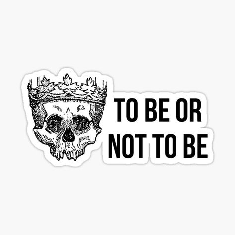 Shakespeare Tattoo Hamlet, To Be Or Not To Be Shakespeare, To Be Or Not To Be Hamlet, Macbeth Aesthetic, Literature Stickers, Shakespeare Stickers, Shakespeare Tattoo, Hamlet Quotes, Study Stickers