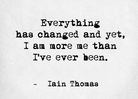 Everything has changed, and yet I am more me than I have ever been. Selfie Quotes, Caption Quotes, Photo Quotes, Quotable Quotes, Instagram Quotes, Lyric Quotes, A Quote, Cute Quotes, The Words