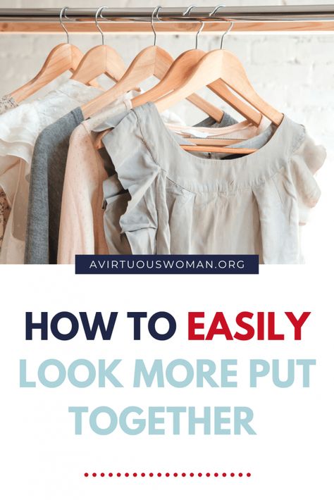 How to Look More Put Together | Dressing as a Christian Homemaker How To Not Look Frumpy, How To Feel Put Together, How To Look More Put Together, How To Look Put Together, Look More Put Together, Almost 30, Virtuous Woman, Tired Mom, Wardrobe Planning