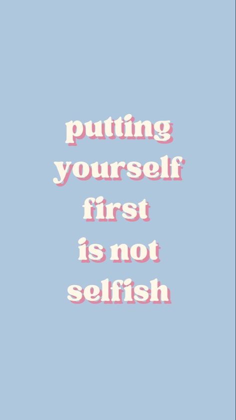 Self Love Wallpaper Blue, Self Care Phone Background, Put Yourself First Wallpaper, Self Love Astetic Wallpaper, Selfish Wallpaper, Self Love Quote Wallpapers, Self Worth Wallpaper, Self Love Quotes Wallpaper, Self-love Affirmations