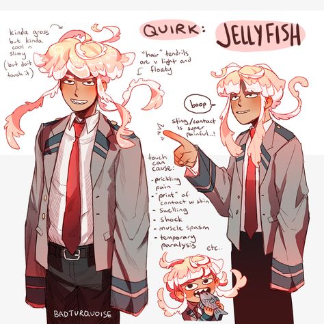 here's another boi,,, because apparently i can't stop making bnha ocs💦his quirk is jellyfish (which is the result of me watching underwater documentaries at 1am last night) and his ability is pretty straight forward and it allows him to sting like jellyfish and do some other stuff that jellies do i suppose lmaO,,,, his skin and "hair" is similar to that of the jellyfish & when anyone touches him, he usually releases venom with a fair amount of toxicity that's enough to cause a fair amount of Bnha Quirks Ideas, Hero Costumes, Buko No Hero Academia, Wow Art, Cute Art Styles, Anime Oc, Hero Academia Characters, My Hero Academia Manga, Anime Inspired