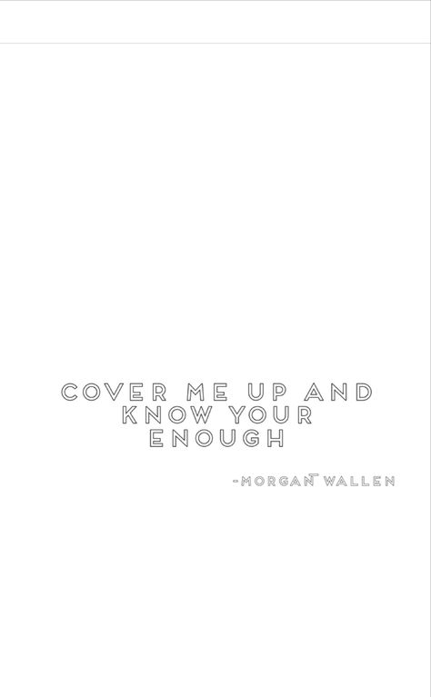 Morgan Wallen Music Quotes, Morgan Wallen Lyrics Tattoo, Morgan Wallen Widget Ideas, Country Music Quotes Tattoos, Cover Me Up Tattoo Morgan Wallen, Morgan Wallen Song Quotes Wallpaper, Country Music Lyrics Aesthetic, Country Song Quotes Morgan Wallen, Western Song Lyrics