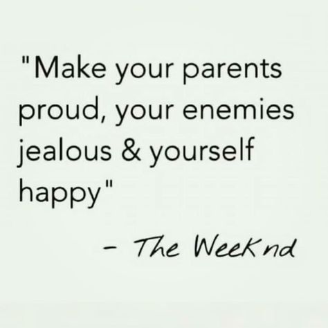 Make Your Parents Proud, Parents Proud, The Weeknd Quotes, The Weeknd Poster, Yearbook Quotes, Senior Quotes, Bruno Mars, Deep Thought Quotes, The Weeknd