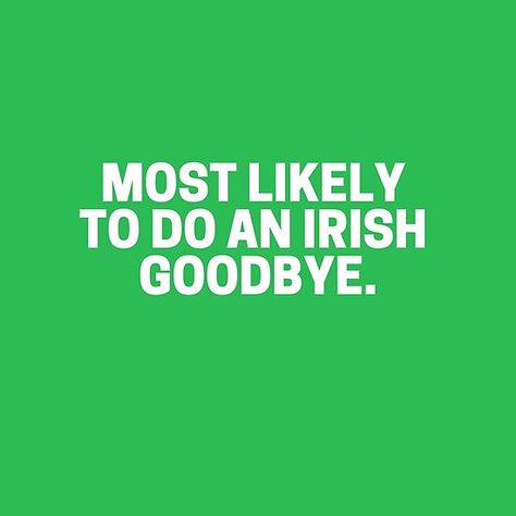 Irish Goodbye Quote, Irish Goodbye, Goodbye Quotes, Cute Presents, Silly Goose, Humor Quotes, St Paddy, Fun Design, Mood Boards