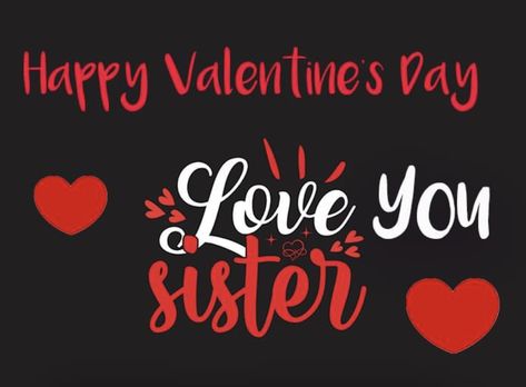 Happy Valentine's Day Sister, Valentines Day Sister, Happy Valentines Day Sister, Happy Valentines Day Wishes, Black Sisters, Valentines Day Wishes, Sister Quotes, Day Wishes, Valentine Day Love