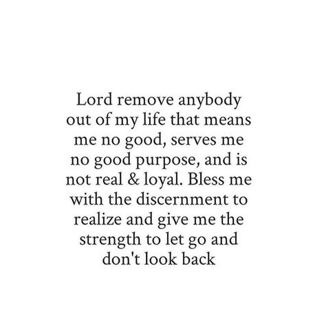 Lord remove anybody out of my life that means me no good, serves me no good purpose, and is not real & loyal. Bless me the discernment to realize and give me the strength to let go and don't look back. Use Me Lord Quotes, God Please Remove Anyone, My Validation Comes From God, 2024 Is Going To Be Different, Lord Remove People, 2024 Please Be Good To Me, God Has Been So Good To Me Quotes, Meaning Of Mhm, Quotes About Discernment