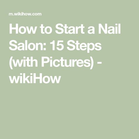 How to Start a Nail Salon: 15 Steps (with Pictures) - wikiHow Nail Salon Business, Doing Nails, Cosmetology License, Nail Business, Baby Nails, Salon Owners, Salon Business, Role Model, Business Model