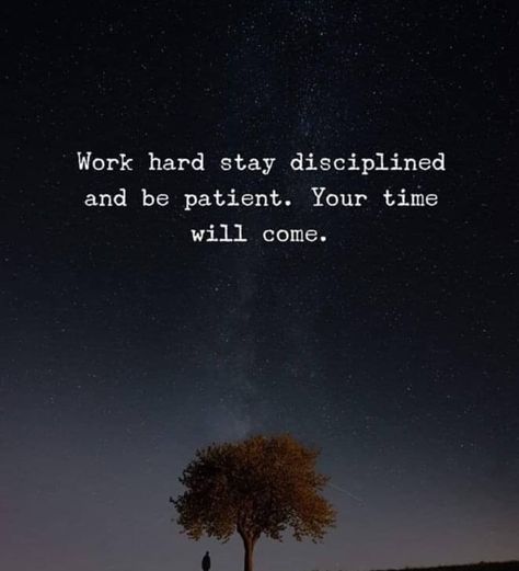 Work Hard, Stay Disciplined And Be Patient. Your Time Will Come. Pictures, Photos, and Images for Facebook, Tumblr, Pinterest, and Twitter Time Will Come Quotes, Your Time Will Come Quotes, Quotes About Being Patient, Motivative Quotes, Your Time Will Come, Motivational Quotes For Success Positivity, Stay Disciplined, Motivational Thoughts, Peaceful Life