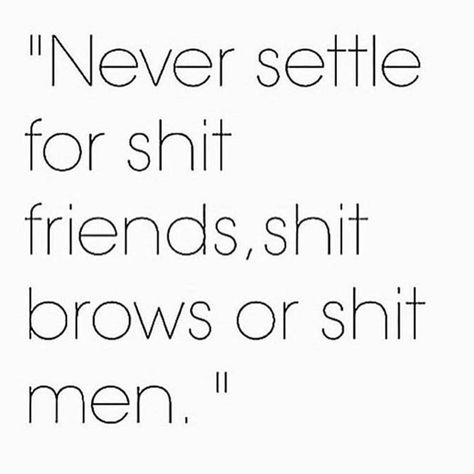 "Never settle for shit friends, hit brows or shit men." --- Seriously #happy #life #quote Eyebrow Quotes, Brow Quotes, Boss Up Quotes, Esthetician Quotes, Skins Quotes, Skincare Quotes, Brows On Fleek, Makeup Quotes, Up Quotes