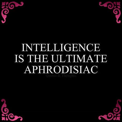 Intelligence is the ultimate aphrodisiac  #intelligence #aphrodisiac Intelligence Is Attractive Quotes, Attracted To Intelligence, Attraction Quotes, Dirty Mind, Healthy Relationships, Writing Prompts, Life Quotes, Mindfulness, Writing