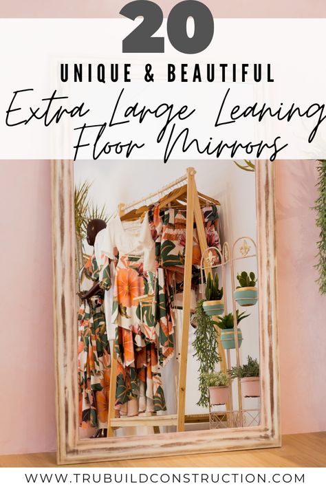 20 Of The Most Beautiful Extra Large Leaning Floor Mirrors — TruBuild Construction Cheap Large Floor Mirror, Diy Large Standing Mirror, Large Mirror Thick Frame, Diy Large Floor Mirror, Floor Mirror Decor Ideas, Living Room Ideas Large, How Far To Hang A Full Length Mirror From Floor, Mirrors In Living Room, Large Mirror In Bedroom