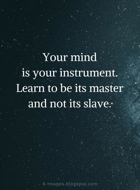 Mind Quotes Your Mind is your instrument. Learn to be its master and not its slave. Master Your Thoughts Quotes, Master Your Mind Quotes, Master Mind Quotes, Resistance Quotes Wisdom, Master Your Mind, Mental Resilience, Master Mind, Respect Quotes, Good Morning Quote