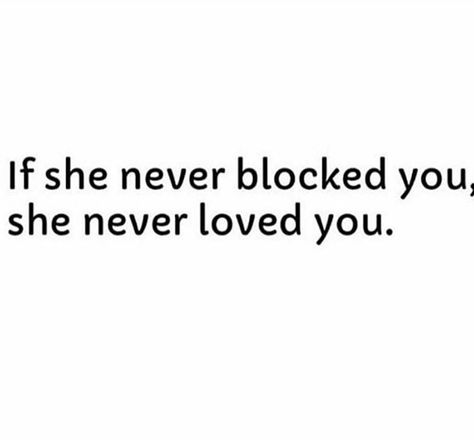 If she never blocked you, she never loved you. She Blocked Me, Feeling Pictures, All You Need Is Love, Vintage Ads, Me Quotes, Love Her, Love You, Feelings, Quotes