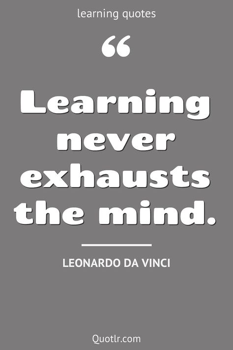 Quotes about learning that will inspire your inner self together with from mistakes, to love yourself, new things, new skills, for kids, to be alone like this quote by Leonardo da Vinci #quotes #learning #growing #education #languages #english #lessons I Love Learning, Leonardo Da Vinci Quotes, Quotes About Learning, Quotes About Art, Quotes Learning, Skills For Kids, Artist Birthday, Technical Schools, Lifelong Learning