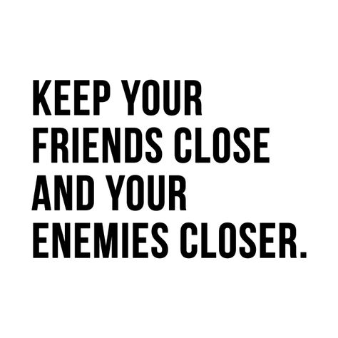 Keep Ur Friends Close And Ur Enemies Closer, Keep Your Enemy Closer Quote, Keep Friends Close And Enemies Closer, Keep Your Friends Close Enemies Closer, Keep Your Enemies Close, Dark Love, Typographic Design, Kids Magnets, Movie Quotes