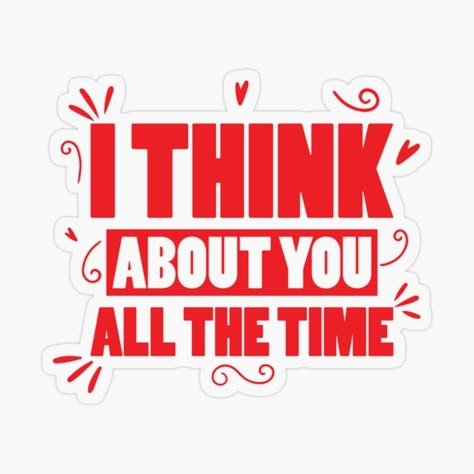 Get my art printed on awesome products. Support me at Redbubble #RBandME: https://www.redbubble.com/i/sticker/I-think-about-you-all-the-time-by-ranazcreations/68143624.O9UDB?asc=u Love You Poems, Adult Stickers, Soulmate Love, Soulmate Love Quotes, Soulmate Quotes, Simple Love Quotes, Dear Future Husband, Tattoo Outline, Sun Moon Stars