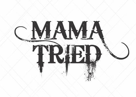 Mama Tried Svg, Country Svg Shirts, Western Shirts Vinyl, Mama Tried Tattoo, Western Decals, Mama Tried, Cute Sayings, Funny Vinyl Decals, Western Tattoos