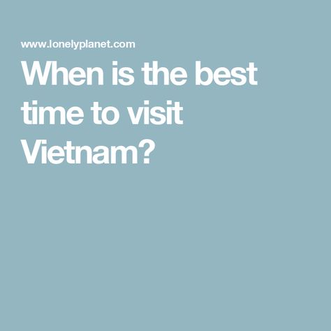 When is the best time to visit Vietnam? Best Time To Visit Vietnam, Visit Vietnam, Lonely Planet, Vietnam, The Beach, Thailand, Good Things, Travel