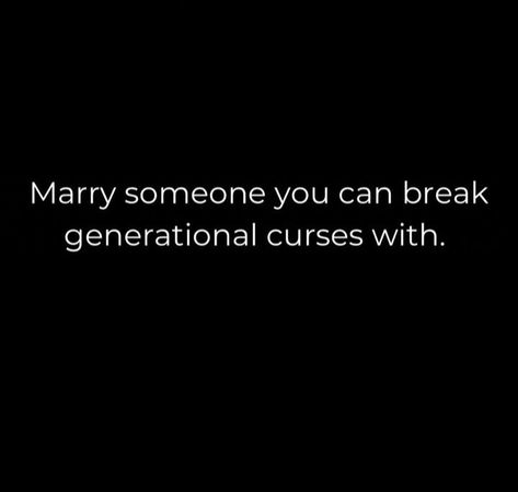 Marry Someone You Can Break Generational, Be Careful Who You Marry, Generation Curses Quotes, Breaking Generational Curses Quotes, Generational Curses Quotes, Generational Curse Breaker, Breaking Generational Cycles, Kingdom Spouse, Break Generational Curses