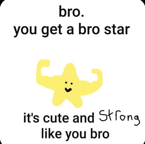 I made him myself Strong Reaction Pic, You Get A Star, Bro Reaction Pic, Cute Pics For Him, Bestie Reaction Pics, Compliment For Him, Bro Star, Bro Meme, Cute Wholesome