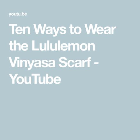 Ten Ways to Wear the Lululemon Vinyasa Scarf - YouTube Vinyasa Scarf Ways To Wear, Lululemon Scarf, Vinyasa Scarf, Lululemon Vinyasa Scarf, Wrap Ideas, Blanket Scarf, Clothing Hacks, Scarf Wrap, My Favorite